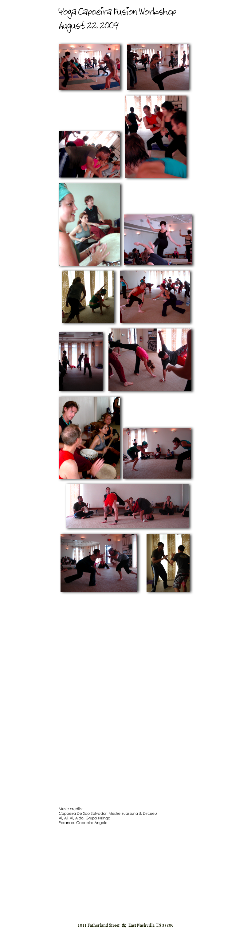 Yoga Capoeira Fusion Workshop
August 22, 2009 


￼       ￼  

￼     ￼

￼    ￼

   ￼      ￼

￼      ￼

￼   ￼ 

       ￼
 
  ￼         ￼

                                                                                                     
￼

￼

Music credits:
Capoeira De Sao Salvador, Mestre Suassuna & Dirceeu
Ai, Ai, Ai, Aido, Grupo Nzinga
Paranae, Capoeira Angola







1011 Fatherland Street  d  East Nashville, TN 37206
info@kaliyugayoga.com

